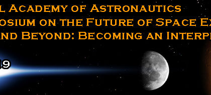 11th IAA Symposium on The Future of Space Exploration - Moon, Mars and Beyond: Becoming an Interplanetary Civilization, Torino, Italy, 17-19 June, 2019